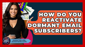 How Do You Reactivate Dormant Email Subscribers? - Marketing and Advertising Guru