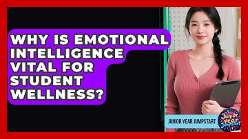 Why Is Emotional Intelligence Vital For Student Wellness? - Junior Year Jumpstart