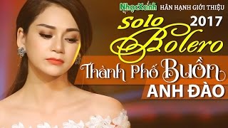 Giọng lạ Bolero ANH ĐÀO -Ca sĩ trẻ xinh đẹp hát Thành Phố Buồn hay nhất