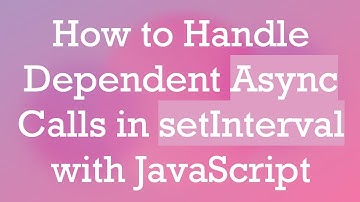 How to Handle Dependent Async Calls in setInterval with JavaScript