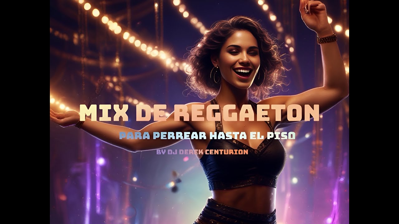 Mix de Reggaeton (Para Perrear hasta el piso) by Dj Derk Centurion
