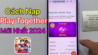 Cách Nạp Play Together - Bằng Thẻ Zing - Thẻ Ngân Hàng - Zalo Pay