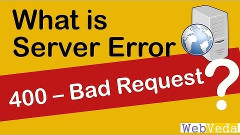 Learn all about 400 Bad Request Error