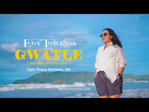 GWATLE ( Bahasa Aru/Batuley ) || Eda Tomasoa || Lagu Aru Terbaru 2024 || Offecial Music Video