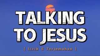 TALKING TO JESUS - Elevation Worship {Lirik | Terjemahan Indo}