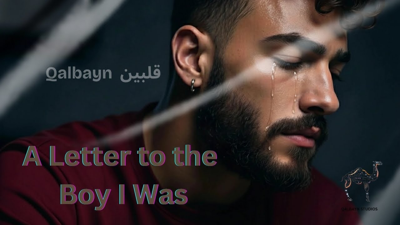 A Letter to the Boy I Was -  Qalbayn قلبين
