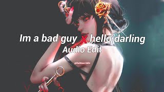 im a bad guy x hello darling - [ edit audio ]