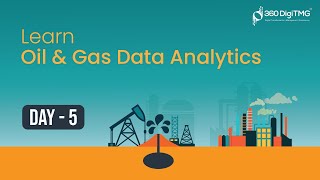 Oil & Gas Data Analytics | 8 Hours Course | Day 5 | 360DigiTMG