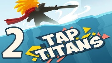 Tap Titans - Gameplay Walkthrough Part 2 (iOS, Android)
