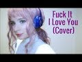 Fuck It I Love You - Lana Del Rey Cover by Ketsuban