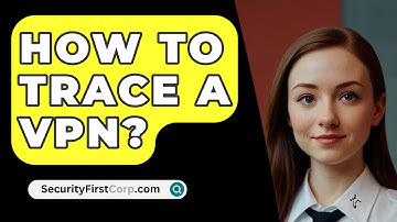How To Trace A VPN? - SecurityFirstCorp.com