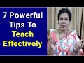 7 Powerful TipsTo Teach Effectively