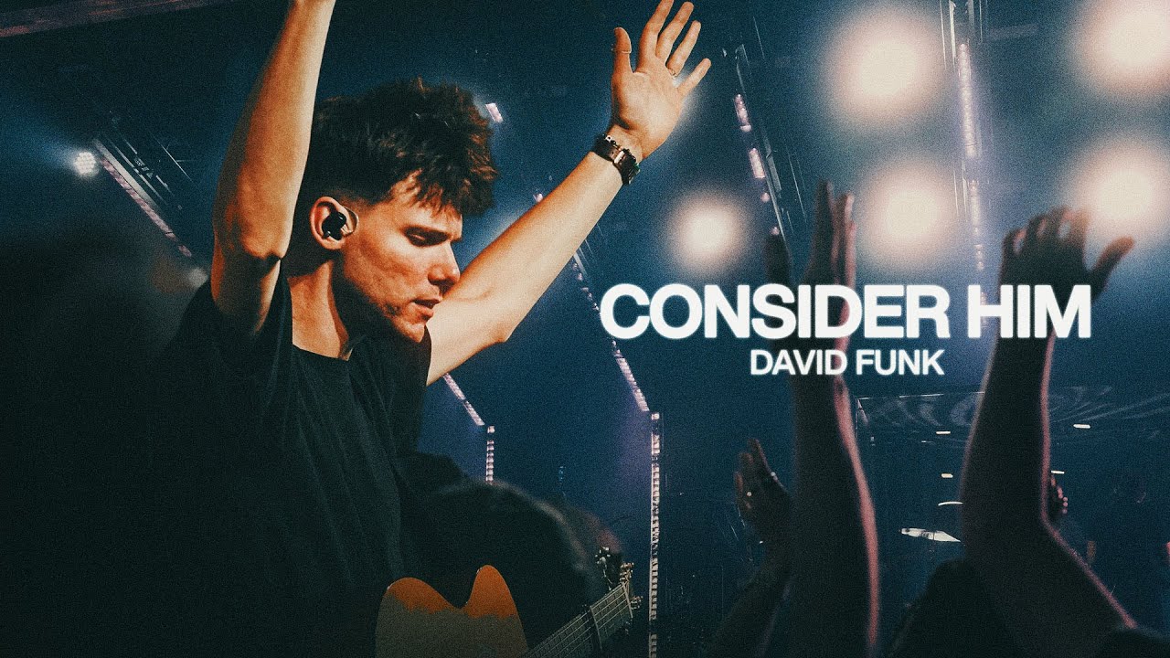 Consider Him - Bethel Music, David Funk