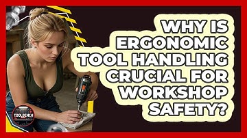 Why Is Ergonomic Tool Handling Crucial For Workshop Safety? - ToolBench Pros