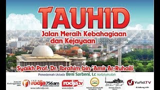 Tauhid, Jalan Meraih Kebahagiaan dan Kejayaan - Syaikh Ibrahim Arruhaily