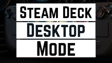 How To Go To Desktop Mode On Steam Deck - Full Guide