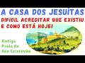 A INTERESSANTE CASA DOS JESUÍTAS - COMO ERA E COMO ESTÁ HOJE