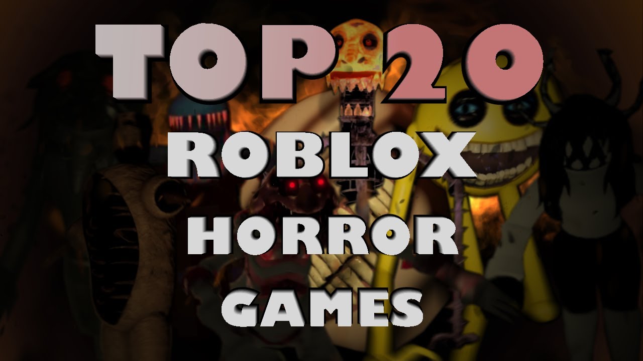 Top 20 Roblox Horror Games Of February 2021 Youtube - top 20 roblox games