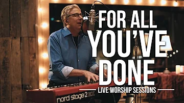 Don Moen - For All You've Done | Live Worship Sessions