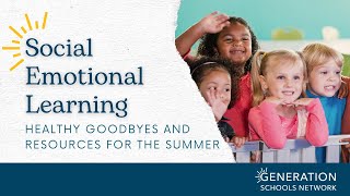 Healthy Goodbyes and Resources for the Summer | SEL Webinar