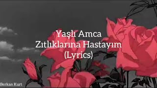 Yaşlı Amca - Zıtlıklarına Hastayım (Lyrics) Resimi