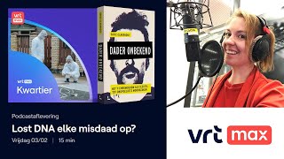 Vrt Podcast Het Kwartier Lost Dna Elke Misdaad Op?