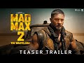 Mad max 2 the wasteland 2024 teaser trailer  tom hardy  chris hemsworth  charlize theron 