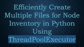 Efficiently Create Multiple Files for Node Inventory in Python Using ThreadPoolExecutor