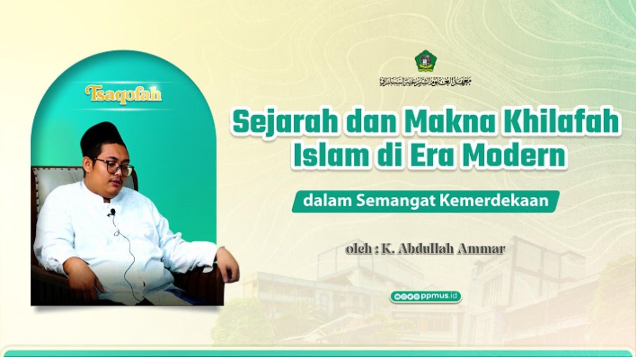 Sejarah dan Makna Khilafah Islam | TSAQOFAH | PP. MUS Sarang