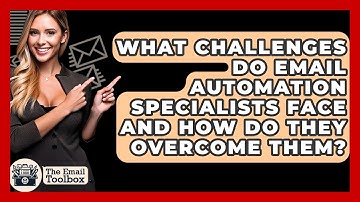 What Challenges Do Email Automation Specialists Face and How Do They Overcome Them?