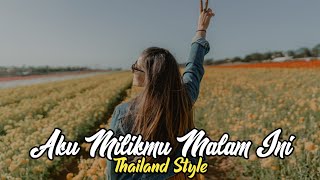 DJ AKU MILIKMU MALAM INI - PONGKI BARATA - THAILAND STYLE YANG KALIAN CARI