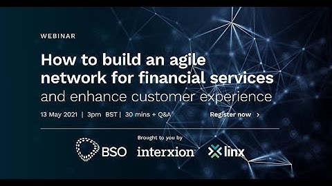 How to build an agile network for financial services brought to you by BSO, Interxion and LINX