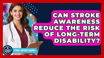 Can Stroke Awareness Reduce the Risk of Long-Term Disability? | Stroke Support Channel