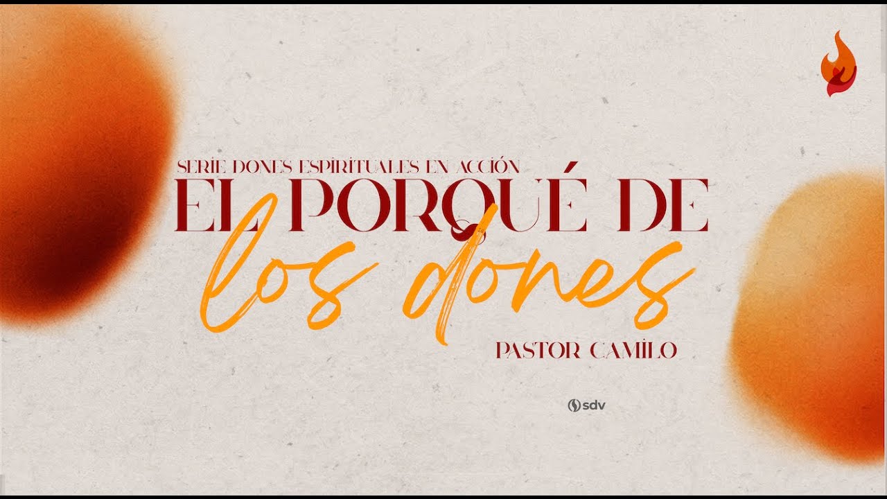 EL PORQUÉ DE LOS DONES - PASTOR CAMILO BEDOYA - OCT. 12/2025.