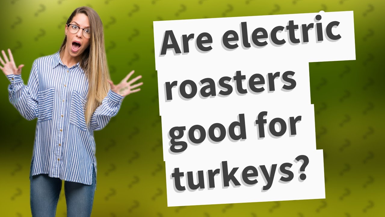 Are electric roasters good for turkeys? YouTube