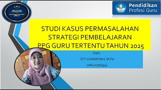 CONTOH STUDI KASUS  PERMASALAHAN STRATEGI PEMBELAJARAN GURU TERTENTU TAHUN 2025
