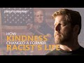 How Kindness Changed a Former Racist's Life