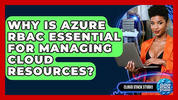Why Is Azure RBAC Essential For Managing Cloud Resources? - Cloud Stack Studio