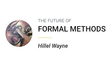 The Future of Formal Methods - Hillel Wayne