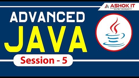Advanced Java  | Session -5  | Ashok IT.