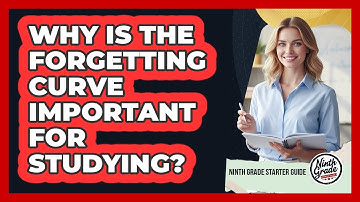 Why Is The Forgetting Curve Important For Studying?
