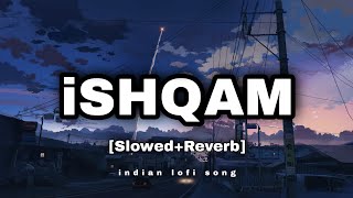 ishqam | Kamar Teri Mastani ne Mastan Diya Mujhko | (Slowed+Reverb)-Lofi Song | indian lofi song