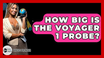 How Big Is The Voyager 1 Probe? - Physics Frontier