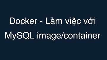 04 - Làm việc với MySQL image Docker container