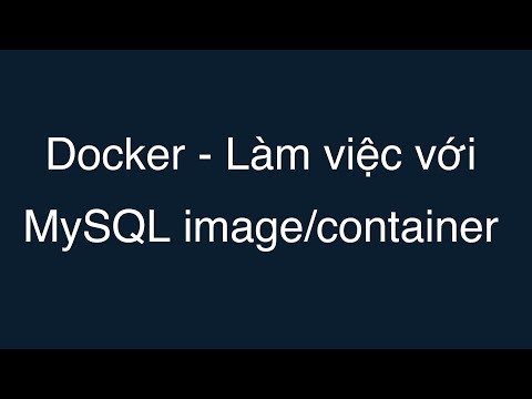 Video: Làm cách nào để kết nối với vùng chứa MySQL Docker?