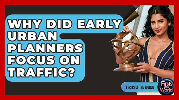 Why Did Early Urban Planners Focus On Traffic? - Firsts of the World