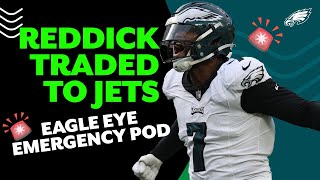 🚨EMERGENCY POD🚨 Eagles trade Haason Reddick to Jets | Eagle Eye