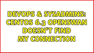 DevOps & SysAdmins: Centos 6.3 OpenSWAN doesn't find my connection