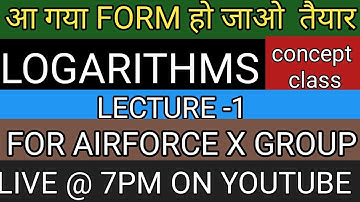LOGARITHMS LECTURE -1 ( CONCEPT CLASS) FOR AIRFORCE X GROUP ,NAVY(AA,SSR)