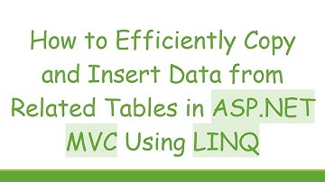 How to Efficiently Copy and Insert Data from Related Tables in ASP.NET MVC Using LINQ